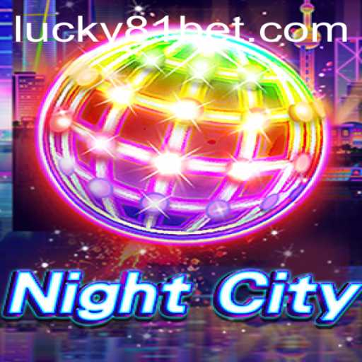 Unveiling the Thrills of NightCity: A Deep Dive Into the Game and the Rise of 81bet