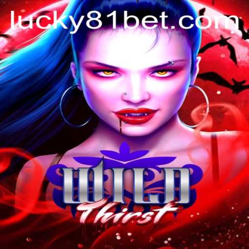 Explore the Thrilling World of WildThirst and 81bet: A Comprehensive Guide to Gameplay and Strategy